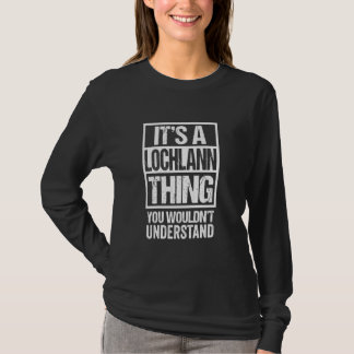 It's A Lochlann Thing You Wouldn't Understand Firs T-Shirt