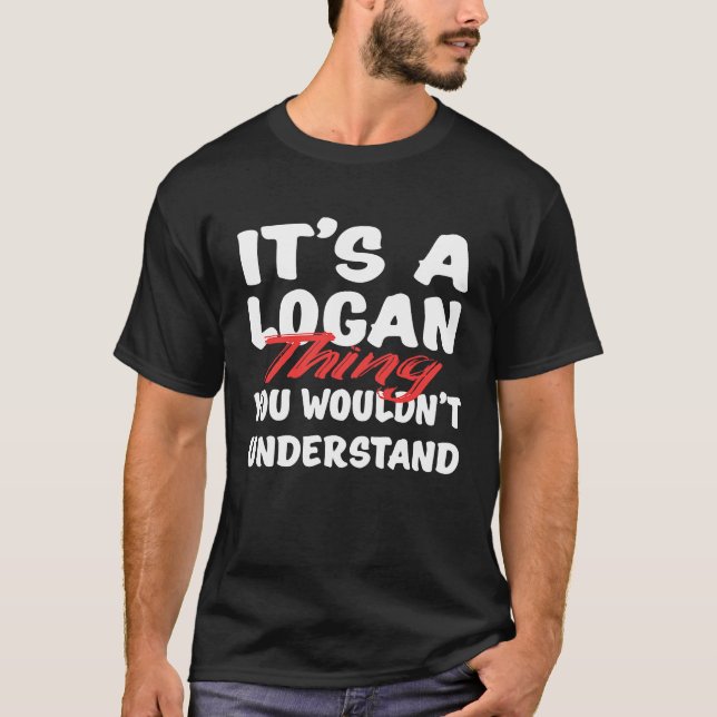 It's A Logan Thing You Wouldn't Understand  Logan T-Shirt (Front)