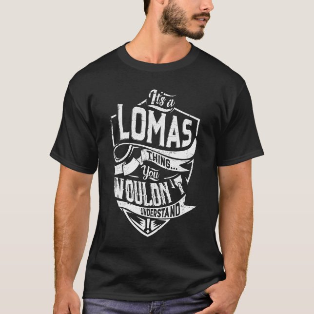 It's a LOMAS thing, You wouldn't understand T-Shirt (Front)