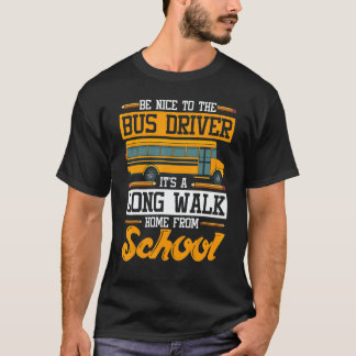 Its A Long Walk Home From School School Bus Driver T-Shirt