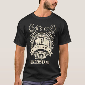 It's a LOVELAND thing you wouldn't understand T-Shirt