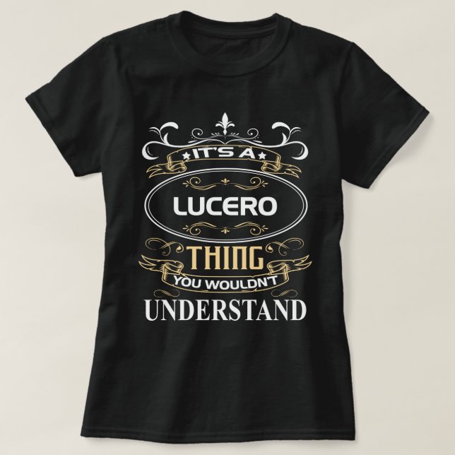 It's A Lucero Thing You Wouldn't Understand T-Shirt (Design Front)