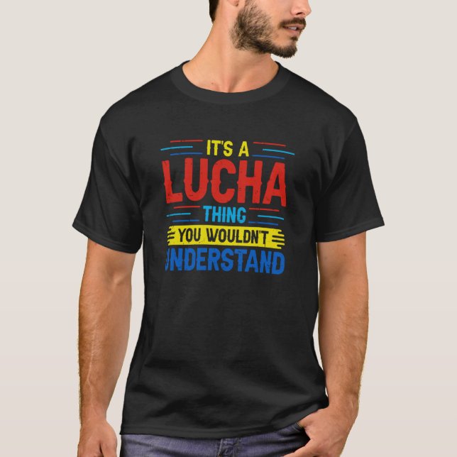 Its A Lucha Thing You Wouldnt Understand Lucha Lib T-Shirt (Front)