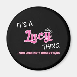 It's a Lucy thing you wouldn't understand Magnet