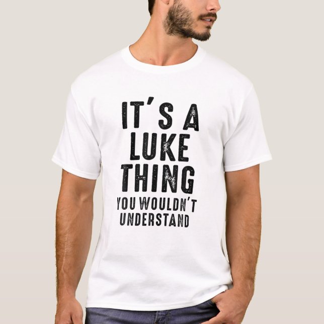 It's A Luke Thing You Wouldn't Understand Luke Nam T-Shirt (Front)