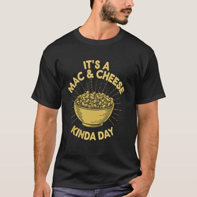 It's A Mac And Cheese Kinda Day T-Shirt (Front)