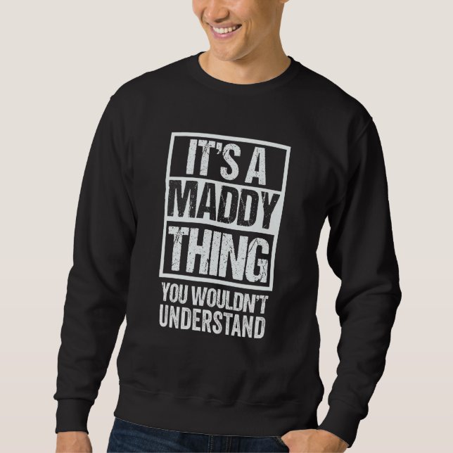 It's A Maddy Thing You Wouldn't Understand First N Sweatshirt (Front)