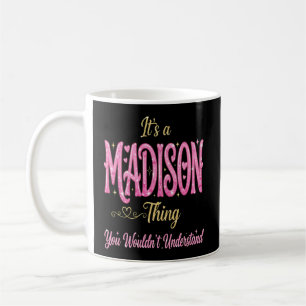 It's a Madison Thing You Wouldn't Understand Coffee Mug