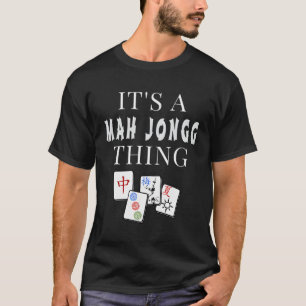 It'S A Mah Jongg Thing T-Shirt