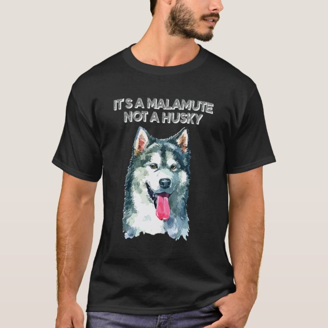 Its A Malamute Not A Husky T-Shirt (Front)