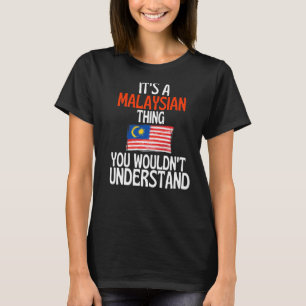 Its A Malaysian Thing You Wouldnt Understand Mala T-Shirt