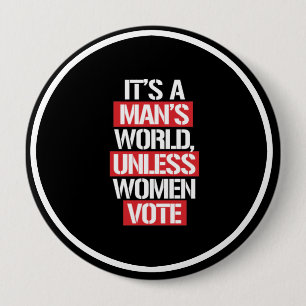 It's a Man's world unless women vote -- white -.p 10 Cm Round Badge