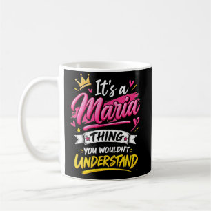 It's a Maria Thing You Wouldn't Understand Coffee Mug