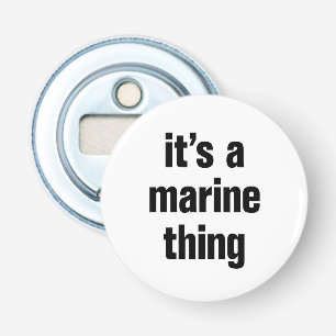 its a marine thing bottle opener
