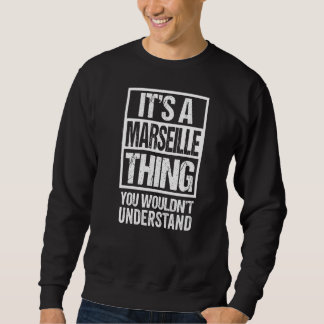 It's A Marseille Thing You Wouldn't Understand Mar Sweatshirt