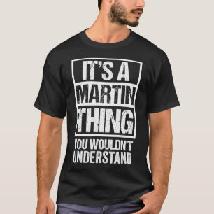 It's A Martin Thing You Wouldn't Understand  Famil T-Shirt