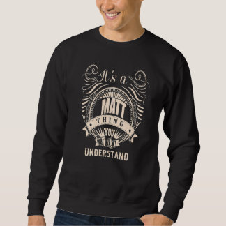 It's a MATT thing you wouldn't understand Sweatshirt