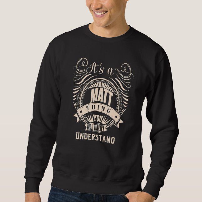 It's a MATT thing you wouldn't understand Sweatshirt (Front)