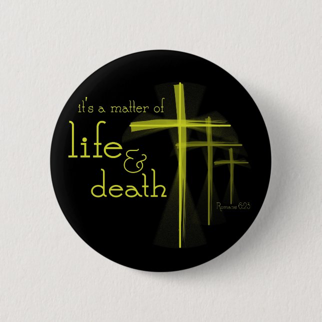 It's a Matter of Life & Death Christian button (Front)