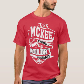 Its a MCKEE Thing Gifts T-Shirt