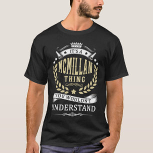 It's a MCMILLAN Thing You Wouldn't Understand T-Shirt