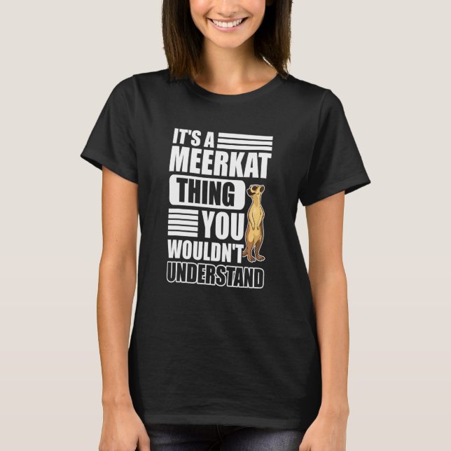 It's A Meerkat Thing You Wouldn't Understand Meerk T-Shirt (Front)