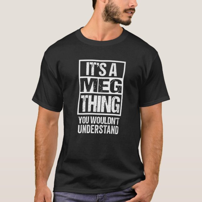 It's A Meg Thing You Wouldn't Understand First Nam T-Shirt (Front)