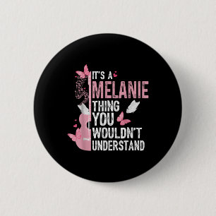 Its A Melanie Thing You Wouldnt Understand Girls T 6 Cm Round Badge