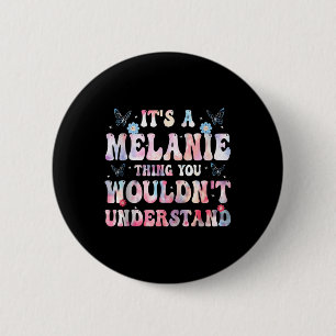 Its A Melanie Thing You Wouldnt Understand Girls T 6 Cm Round Badge