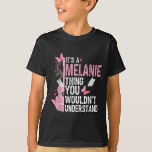 Its A Melanie Thing You Wouldnt Understand Girls T T-Shirt