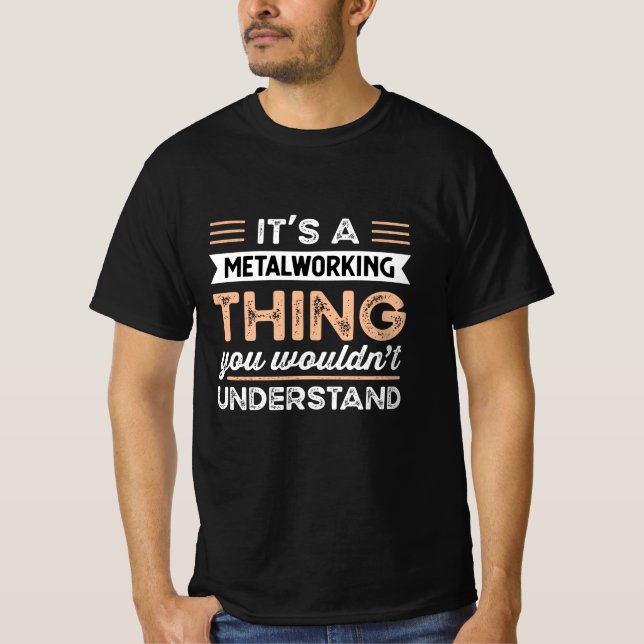 It's a Metalworking Thing Funny welding Gift T-Shirt (Front)