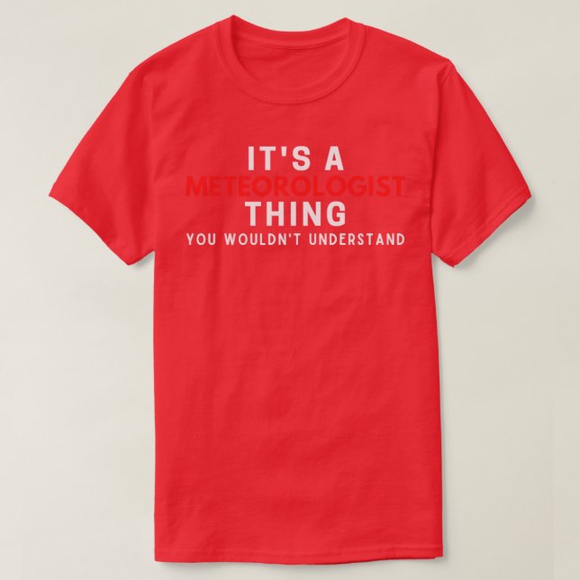 Its A Meteorologist You Wouldnt Understand  T-Shirt (Design Front)