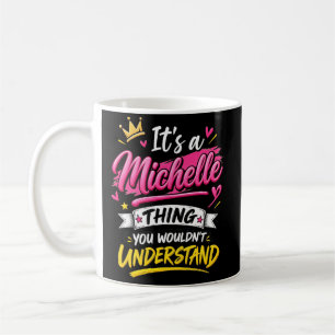 It's a Michelle Thing You Wouldn't Understand Coffee Mug