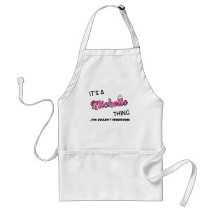 It's a Michelle thing you wouldn't understand Standard Apron