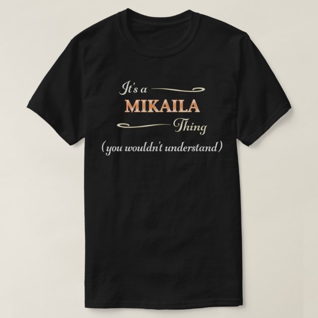It's a MIKAILA Thing, You Wouldn't Understand  Nam T-Shirt (Design Front)