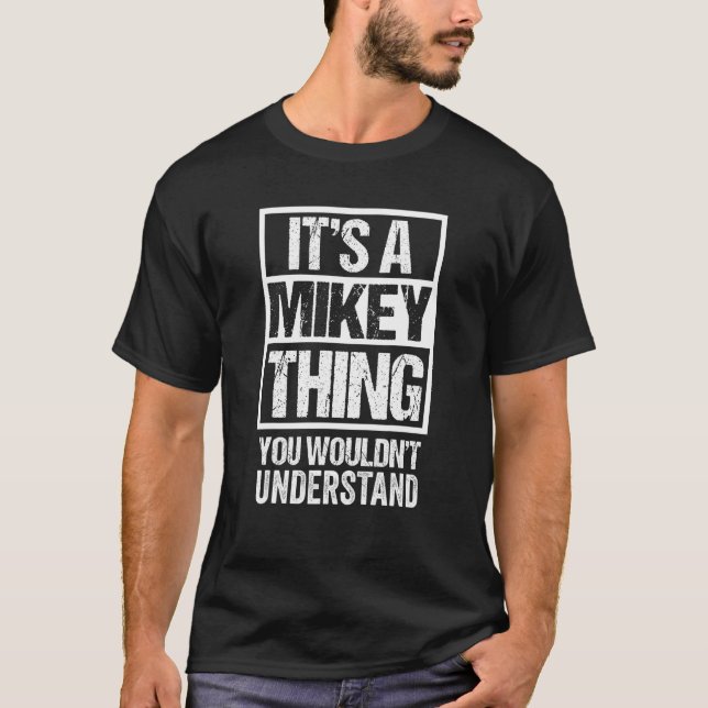 It's A Mikey Thing You Wouldn't Understand First N T-Shirt (Front)
