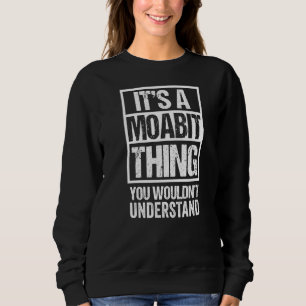 It's A Moabit Thing You Wouldn't Understand Berlin Sweatshirt