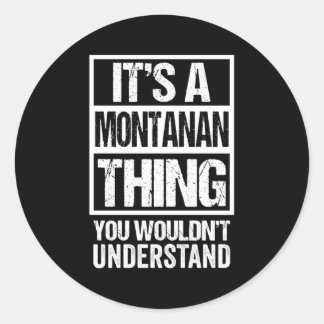 It'S A Montanan Thing You Wouldn'T Understand Mont Classic Round Sticker