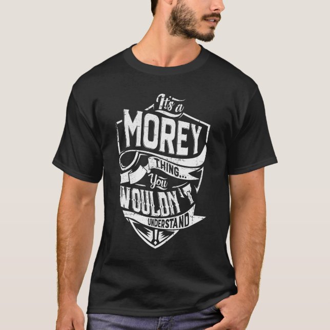 It's a MOREY thing, You wouldn't understand T-Shirt (Front)