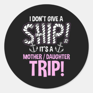 It'S A Mother Daughter Trip Cruise Ship Wear Classic Round Sticker