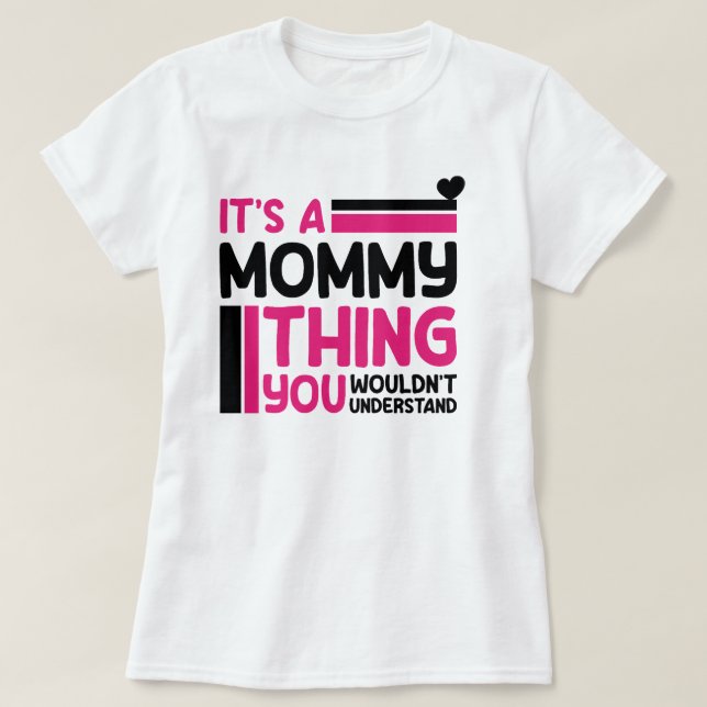 It's A Mummy Thing You Wouldn't Understand, Mummy T-Shirt (Design Front)