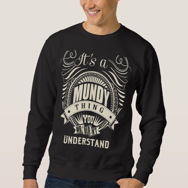 It's A Mundy Thing You Wouldn't Understand Sweatshirt (Front)