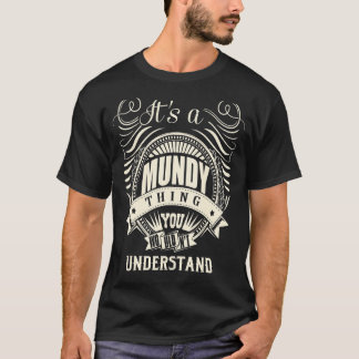 It's A Mundy Thing You Wouldn't Understand T-Shirt