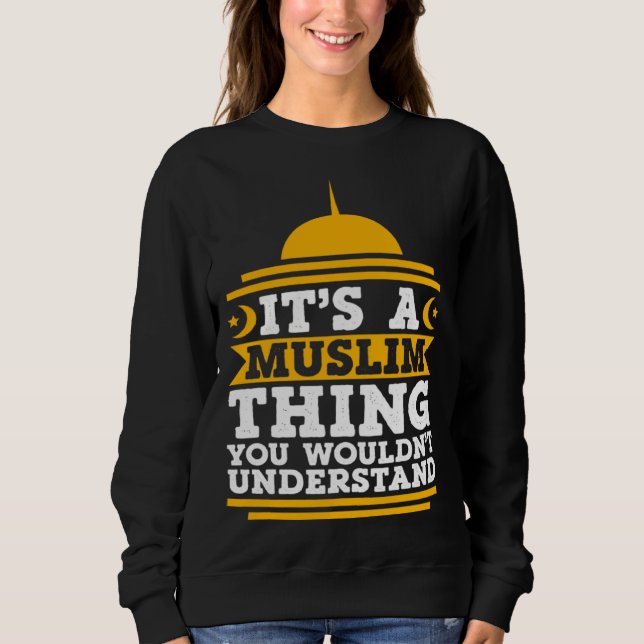 Its A Muslim Thing You Wouldn't Understand Mosque  Sweatshirt (Front)
