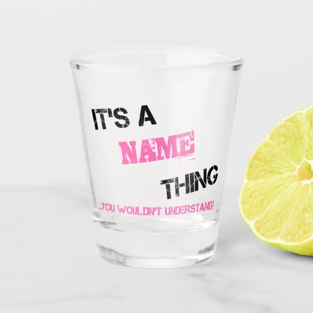It's a Name thing you wouldn't understand Shot Glass (Front)