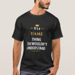It's a name thing you wouldn't understand T-Shirt<br><div class="desc">It's a name thing you wouldn't understand in mixed uppercase and lowercase white font with embellishments in various shades of golden yellow.  Customise with your name in deep yellow font using the personalisation templates</div>