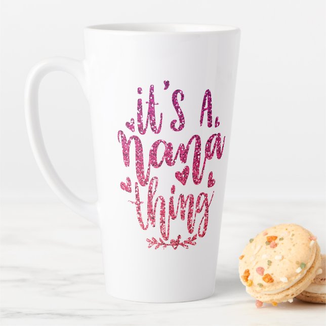IT'S A NANA THING GLITTER  CUSTOM TYPOGRAPHY LATTE MUG (In Situ)