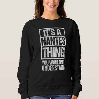 It's A Nantes Thing You Wouldn't Understand Naunnt Sweatshirt