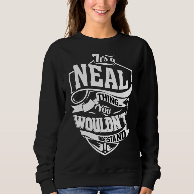 It's A Neal Thing   Sweatshirt (Front)