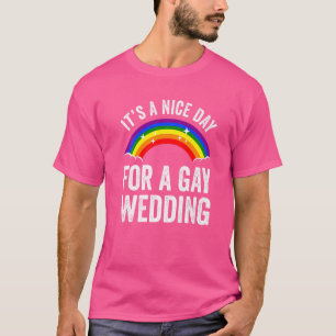 It's A Nice Day For A Gay Wedding Lgbt Pride Rainb T-Shirt